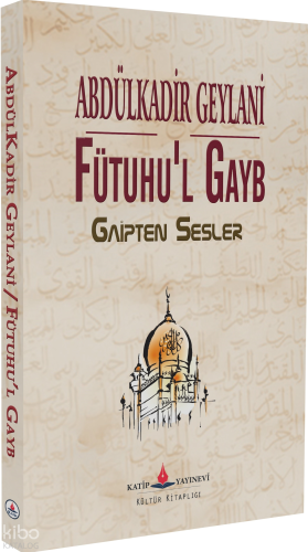 Fütuhu’l Gayb;Gaipten Sesler Abdulkadir Geylani