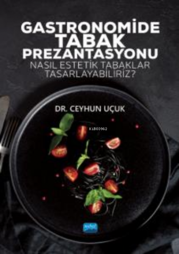 Gastronomide Tabak Prezantasyonu - Nasıl Estetik Tabaklar Tasarlayabiliriz?