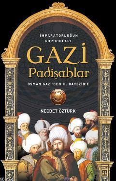 Gazi Padişahlar; İmparatorluğun Kurucuları