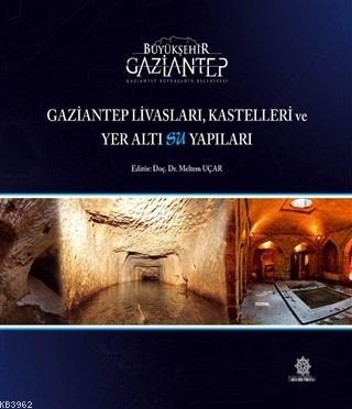 Gaziantep Livasları Kastelleri ve Yeraltı Su Yapıları Meltem Uçar