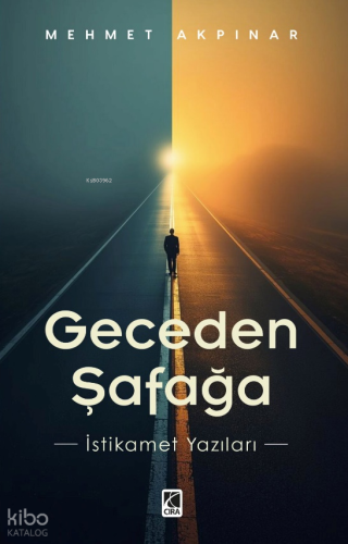 Geceden Şafağa;İstikamet Yazıları Mehmet Akpınar