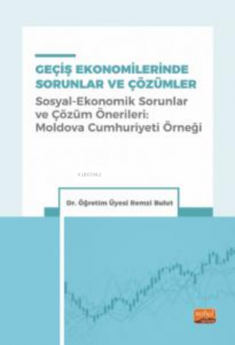 Geçiş Ekonomilerinde Sorunlar Ve Çözümler ;(Sosyal - Ekonomik Sorunlar Ve Çözüm Önerileri: Moldova Cumhuriyet Örneği