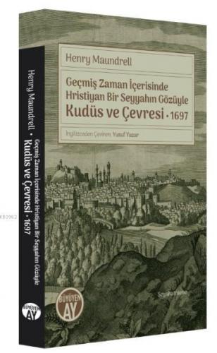 Geçmiş Zaman İçerisinde Hristiyan Bir Seyyahın Gözüyle Kudüs ve Çevresi 1697