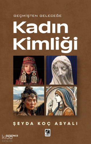 Geçmişten Geleceğe Kadın Kimliği Şeyda Koç Asyalı