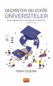 Geçmişten Geleceğe Üniversiteler;Dünün Işığında Yarının Üniversitelerini Tasarlamak