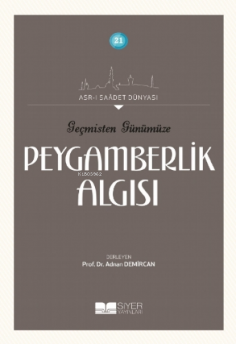 Geçmişten Günümüze Peygamberlik Algısı;Asrı Saadet Dünyası 21