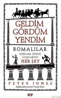 Geldim Gördüm Yendim; Romalılar Hakkında Bilmek İstediğiniz Her Şey