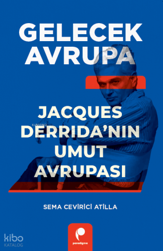 Gelecek Avrupa;Jacques Derrida’nın Umut Avrupası