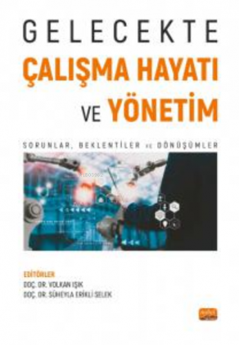 Gelecekte Çalışma Hayatı Ve Yönetim;Sorunlar, Beklentiler ve Dönüşümler