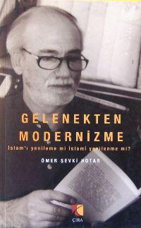 Gelenekten Modernizme; İslam´ı Yenileme Mi İslami Yenilenme Mi?
