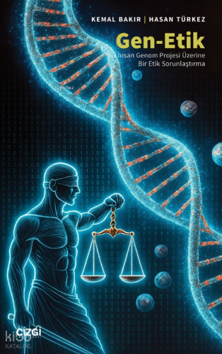 Gen-Etik;İnsan Genom Projesi Üzerine Bir Etik Sorunlaştırma Kemal Bakı