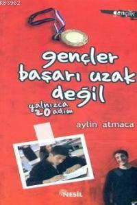 Gençler Başarı Uzak Değil; Yalnızca 20 Adım Aylin Atmaca