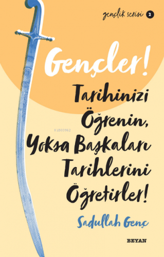 Gençlik Serisi 2 Gençler, Tarihinizi Öğrenin, Yoksa Başkaları Tarihlerini Öğretirler!
