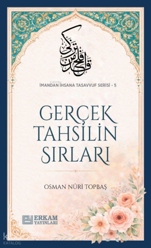 Gerçek Tahsilin Sırları;İmandan İhsana Tasavvuf Serisi - 5 Osman Nuri 