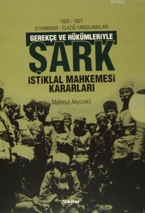 Gerekçe ve Hükümleriyle Şark İstiklal Mahkemesi Kararları (2 Cilt Takım); 1926 - 1927 Diyarbakır - Elazığ Yargılamaları