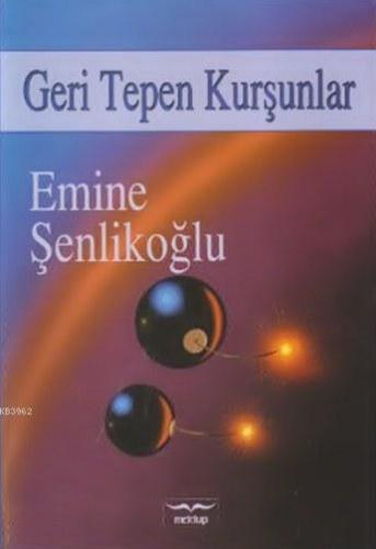 Geri Tepen Kurşunlar Emine Şenlikoğlu