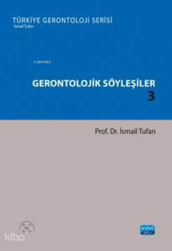 Gerontolojik Söyleşiler 3 - Türkiye Gerontoloji Serisi