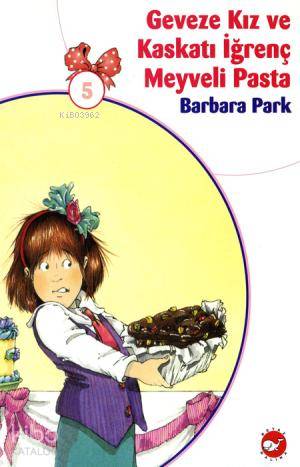 Geveze Kız ve Kaskatı İğrenç Meyveli Pasta Barbara Park