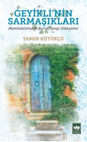 Geyikli'nin Sarmaşıkları; Memleketimden Buruk Sevgi Hikayeleri