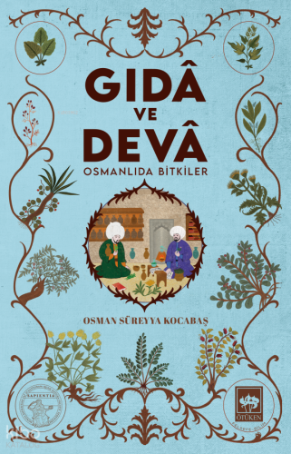 Gıdâ ve Devâ;Osmanlıda Bitkiler Osman Süreyya Kocabaş