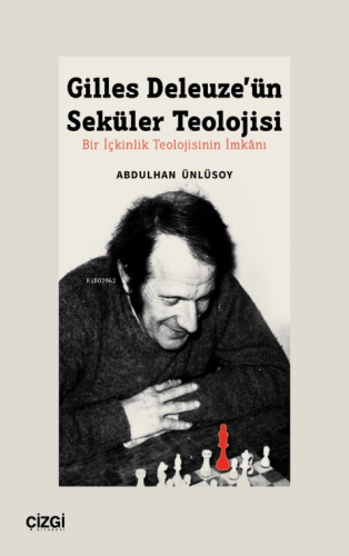 Gilles Deleuze’ün Seküler Teolojisi Bir İçkinlik Teolojisinin İmkânı