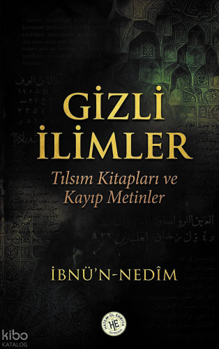 Gizli İlimler - İbnü'n - Nedîm;Tılsım Kitapları ve Kayıp Metinler