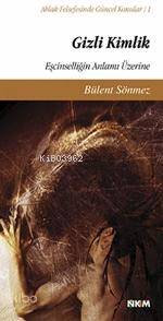 Gizli Kimlik; Eşcinselliğin Anlamı Üzerine Bülent Sönmez