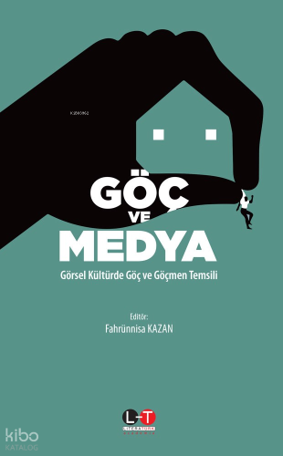 Göç Ve Medya;Görsel Kültürde Göç ve Göçmen Temsili