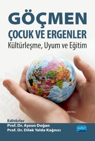 Göçmen Çocuk ve Ergenler; Kültürleşme, Uyum ve Eğitim