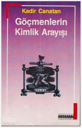 Göçmenlerin Kimlik Arayışı; Konuk İşçilikten Yerleşik Göçmenliğe Kadir