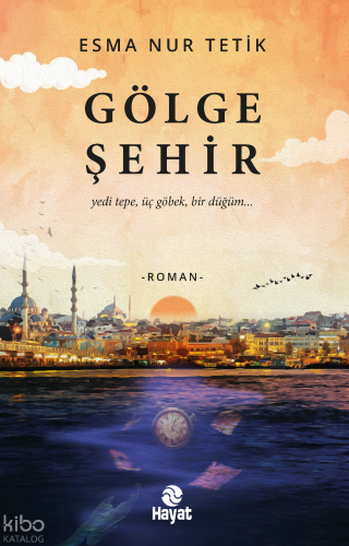 Gölge Şehir;Yedi Tepe, Üç Göbek, Bir Düğüm.. Esma Nur Tetik