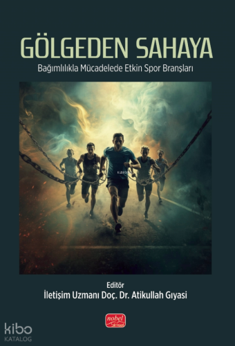 Gölgeden Sahaya;Bağımlılıkla Mücadelede Etkin Spor Branşları Bahadır G