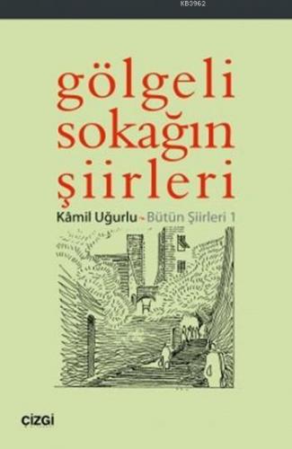 Gölgeli Sokağın Şiirleri; Bütün Şiirleri 1