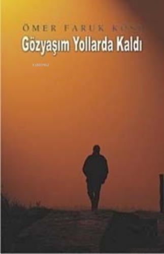 Gözyaşım Yollarda Kaldı Ömer Faruk Köse