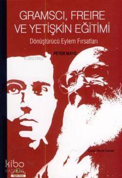 Gramscı, Freire ve Yetişkin Eğitimi  Dönüştürücü Eylem Fırsatları