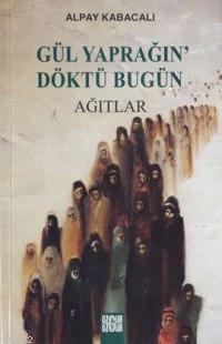 Gül Yaprağın'Döktü Bugün; Ağıtlar