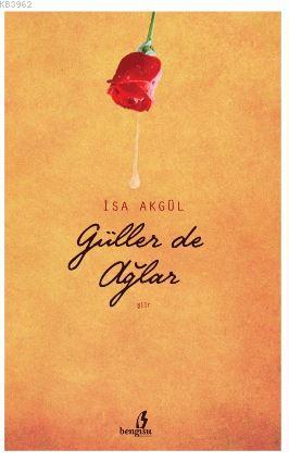 Güller de Ağlar İsa Akgül