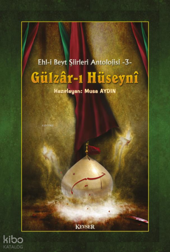 Gülzâr-ı Hüseynî (Ciltli);Ehl-i Beyt Şiirleri Antolojisi - 3 Kolektif
