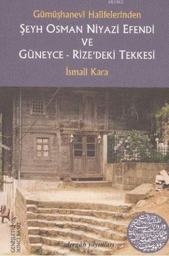 Gümüşhanevi Halifelerinden Şeyh Osman Niyazi Efendi ve Güneyce - Rize'deki Tekkesi