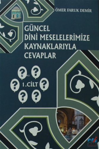 Güncel Dini Meselelerimize Kaynaklarıyla Cevaplar: 1. Cilt