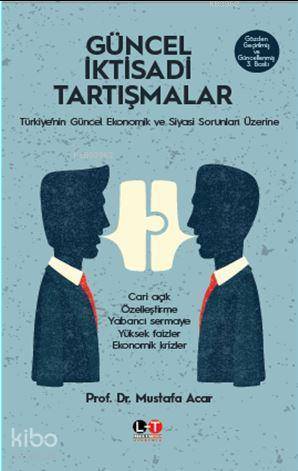 Güncel İktisadi Tartışmalar; Türkiye'nin Güncel Ekonomik ve Siyasi Sorunları Üzerine
