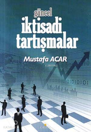 Güncel İktisadi Tartışmalar Mustafa Acar