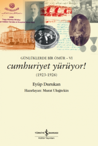 Günlüklerde Bir Ömür 6 - Cumhuriyet Yürüyor! (1923-1926) Eyüp Durukan
