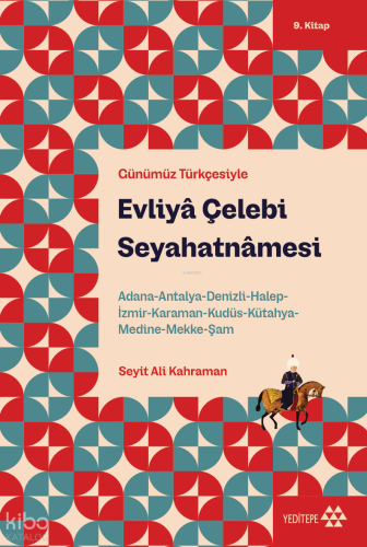 Günümüz Türkçesiyle Evliyâ Çelebi Seyahatnâmesi  9. Kitap ;Adana-Antalya-Denizli-Halep-İzmir-Karaman-Kudüs-Kütahya-Medine-Mekke-Şam