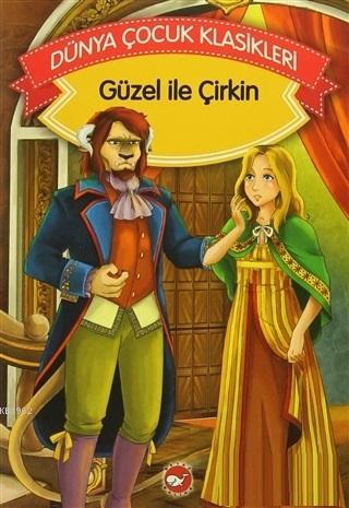 Güzel İle Çirkin; Dünya Çocuk Klasikleri Grimm Kardeşler