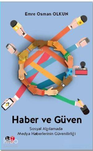 Haber ve Güven; Sosyal Algılamada Medya Haberlerinin Güvenilirliği Emr