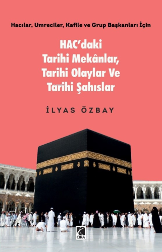 Hac’daki Tarihi Mekânlar, Tarihi Olaylar ve Tarihi Şahıslar İlyas Özba