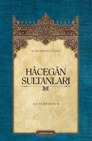 Hâcegân Sultanları (Ciltli) Ali Yurtgezen