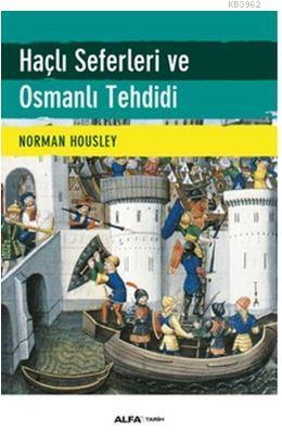 Haçlı Seferleri ve Osmanlı Tehdidi Norman Housley