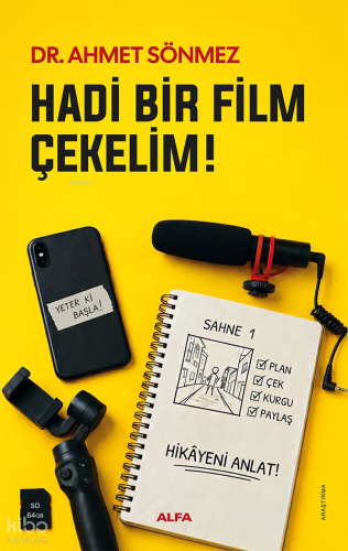 Hadi Bir Film Çekelim!;Dijital Sinemacı İçin İlk Adımlar Ahmet Sönmez
